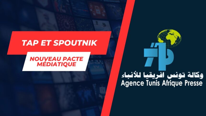 TAP-Spoutnik : Une alliance médiatique tuniso-russe pour un journalisme objectif