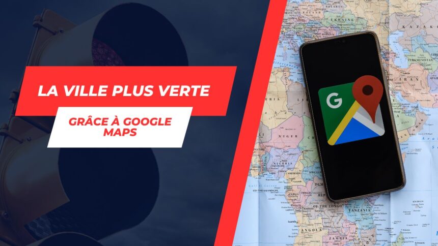 Google Maps utilise l'intelligence artificielle pour réduire les arrêts aux feux rouges et la pollution dans les villes