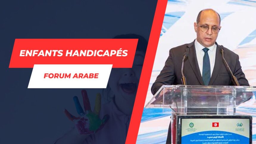 La protection des enfants handicapés au cœur des discussions au Forum arabe