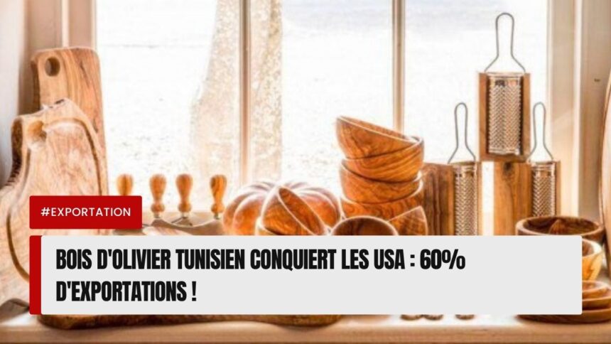 Bois d'Olivier Tunisien Conquiert les USA 60% d'Exportations !