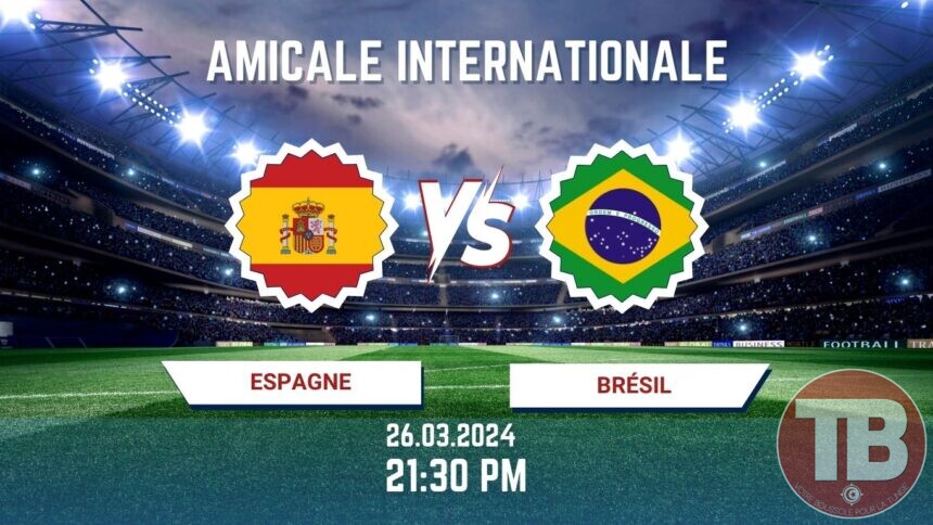 Espagne–Brésil À quelle heure Sur quelle chaîne TV regarder le match