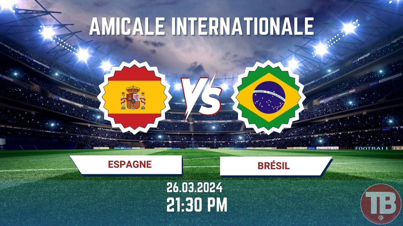 Espagne–Brésil À quelle heure Sur quelle chaîne TV regarder le match