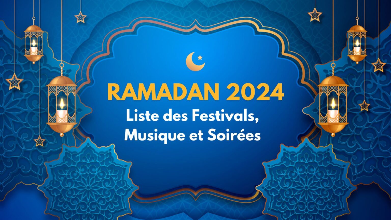 RAMADAN 2024 Liste des Festivals, Musique et Soirées