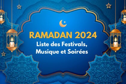 RAMADAN 2024 Liste des Festivals, Musique et Soirées